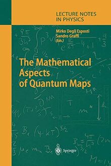 The Mathematical Aspects of Quantum Maps (Lecture Notes in Physics, 618, Band 618)