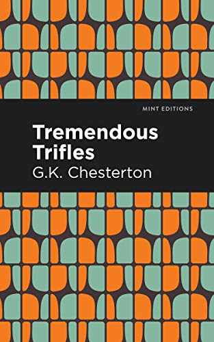 Chesterton, G. K. Tremendous Trifles (Mint Editions―Nonfiction Narratives, Essays, Speeches And Full-Length Work)