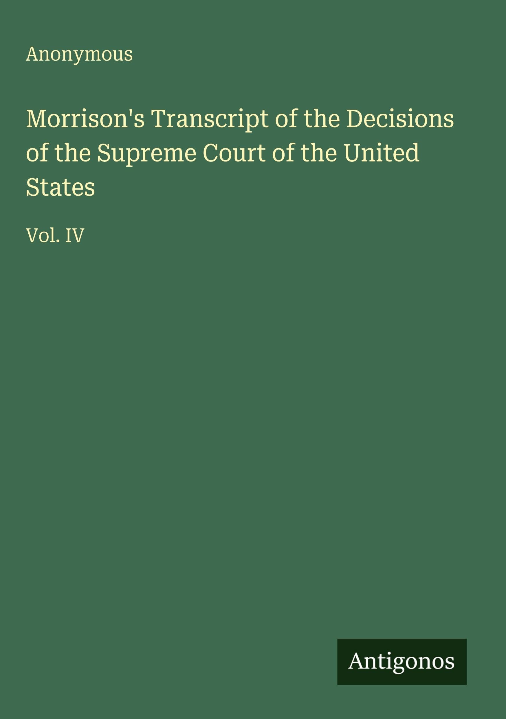 Morrison's Transcript of the Decisions of the Supreme Court of the United States: Vol. IV