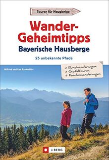 Wandergeheimtipps Bayerische Hausberge. 25 unbekannte Pfade. Stille Pfade, Steige, Rund- und Gipfeltouren in allen Schwierigkeitsgraden. Der Wanderführer zu unbekannten Wegen. GPS-Tracks zum Download