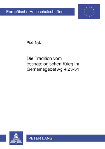 Die Tradition vom eschatologischen Krieg im Gemeindegebet Apg 4,23-31 (Europäische Hochschulschriften - Reihe XXIII)
