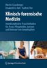 Klinisch-forensische Medizin: Interdisziplinärer Praxisleitfaden für Ärzte, Pflegekräfte, Juristen und Betreuer von Gewaltopfern