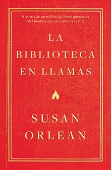 La biblioteca en llamas: Historia de un millón de libros quemados y del hombre que encendió la cerilla (temas de hoy)