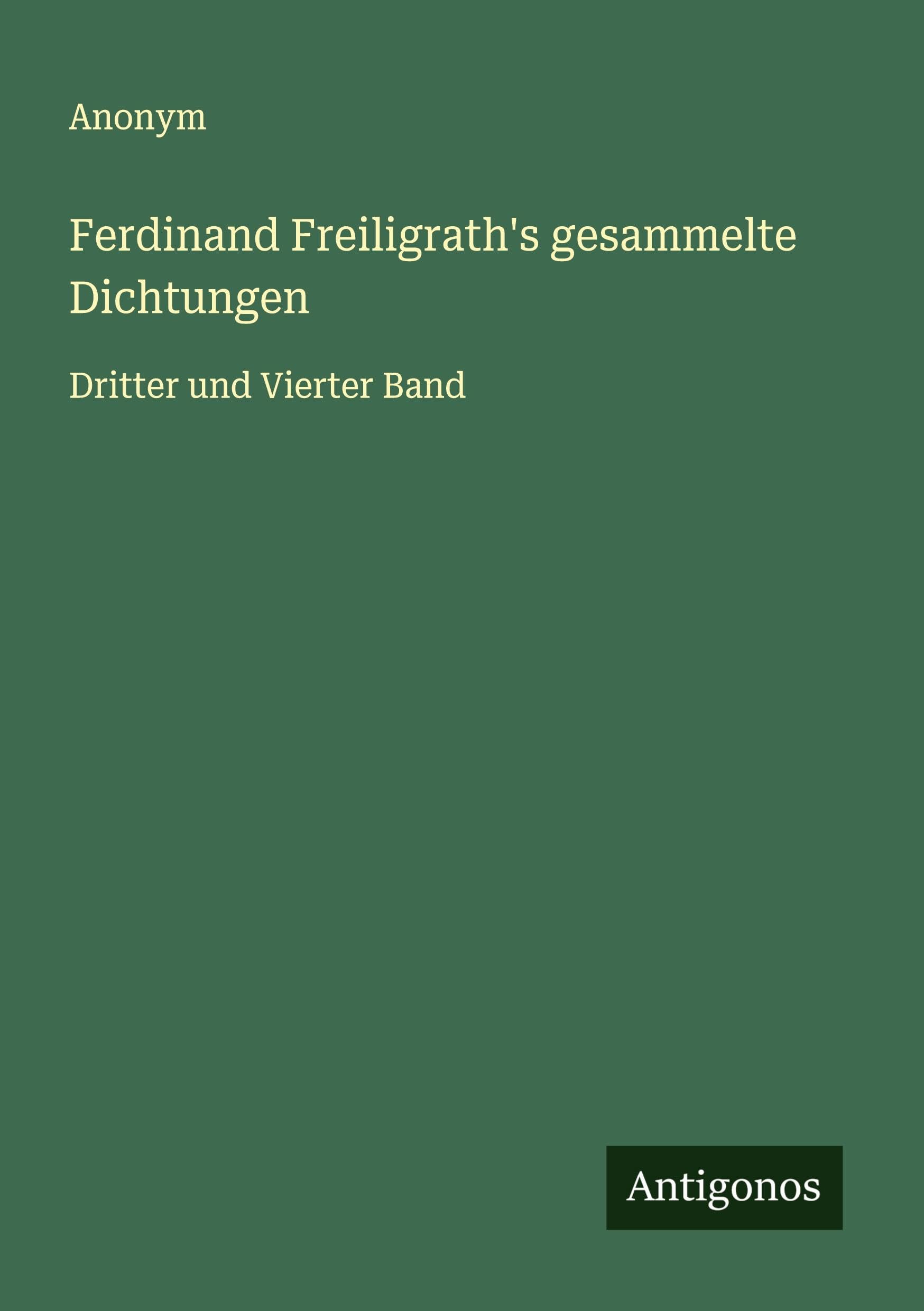 Ferdinand Freiligrath's gesammelte Dichtungen: Dritter und Vierter Band