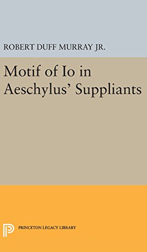 Motif of Io in Aeschylus' Suppliants (Princeton Legacy Library)