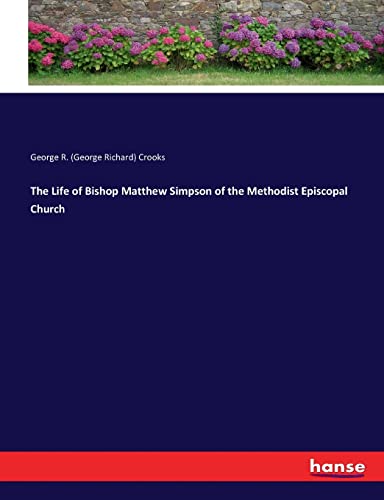 The Life of Bishop Matthew Simpson of the Methodist Episcopal Church