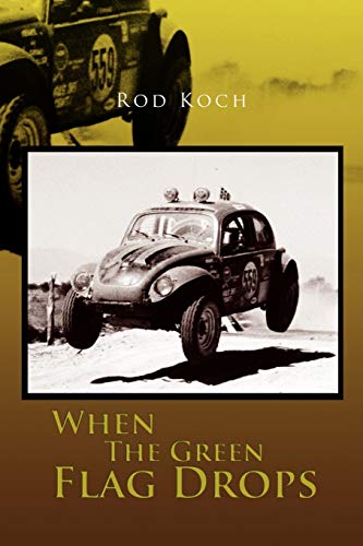 When The Green Flag Drops: Memoirs Of A Baja And Pro-Rally Racer