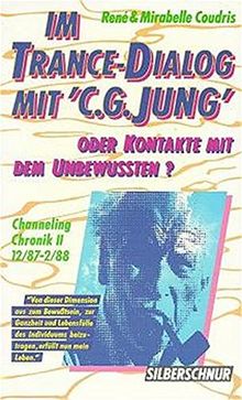 "Im Trance-Dialog mit ""C. G. Jung"". Oder Kontakte mit dem Unterbewusstsein. Channeling Chronik": Im Trance-Dialog mit C. G. Jung oder Kontakte mit ... Bd.2, Channeling Chronik, 12/87-2/88