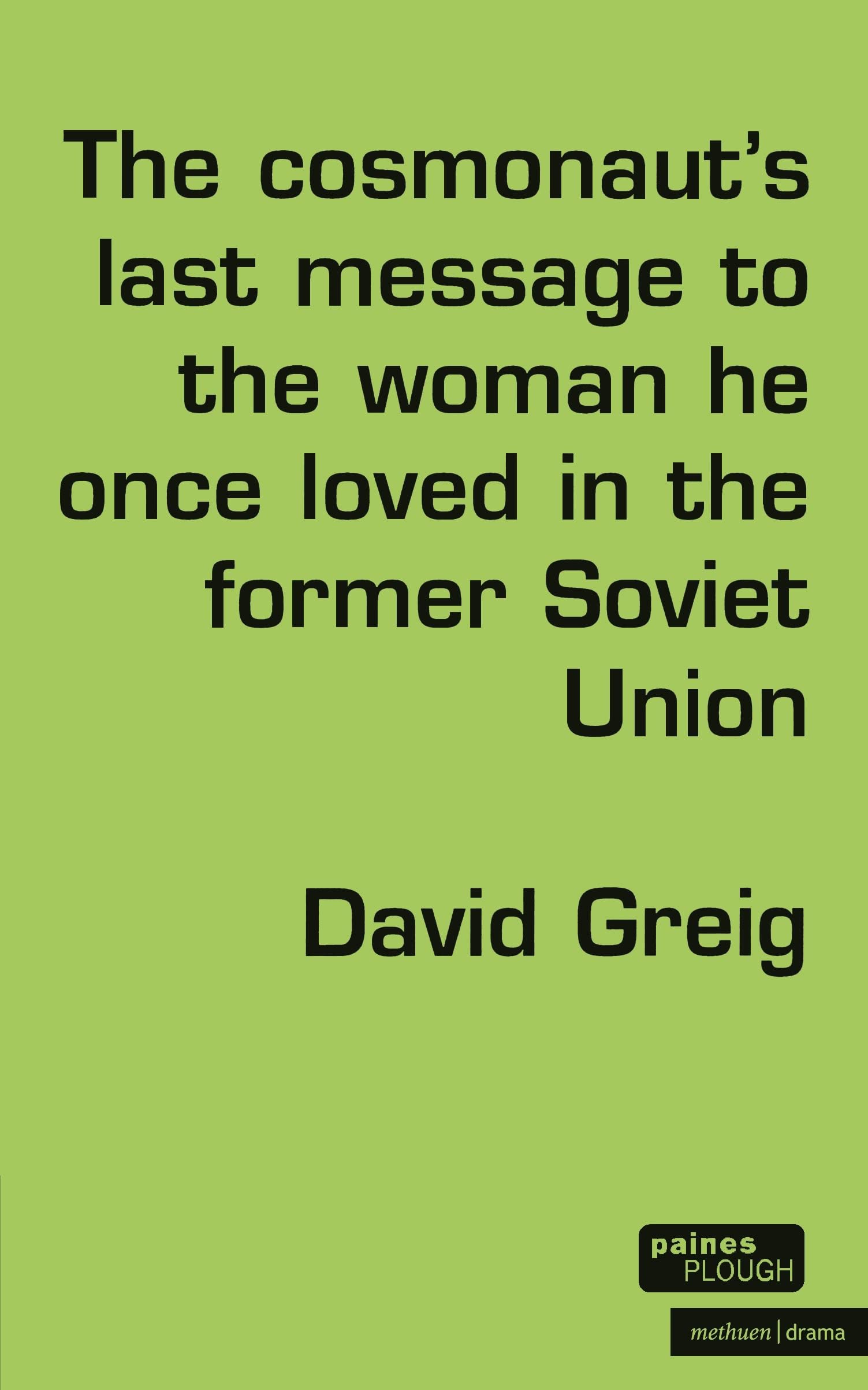 The Cosmonaut’s Last Message to the Woman He Once Loved in the Former Soviet Union (Modern Plays)