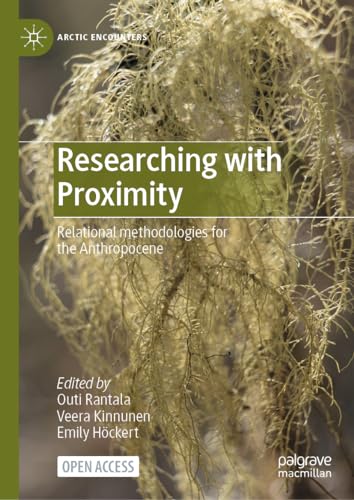 Researching with Proximity: Relational methodologies for the Anthropocene (Arctic Encounters)