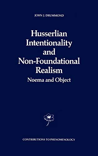 Husserlian Intentionality and Non-Foundational Realism: Noema and Object (Contributions to Phenomenology, 4, Band 4)