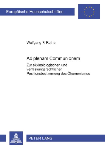 Ad plenam Communionem: Zur ekklesiologischen und verfassungsrechtlichen Positionsbestimmung des Ökumenismus