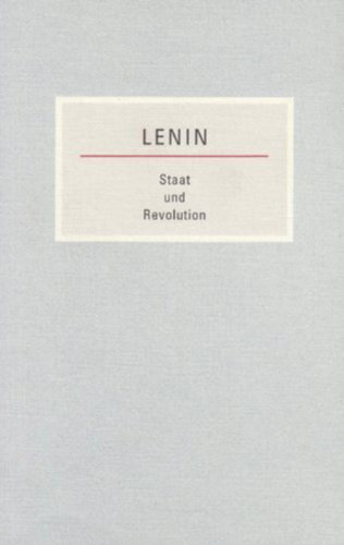 Staat und Revolution: Die Lehre des Marxismus vom Staat und die Aufgaben des Proletariats in der Revolution. Kleine Bücherei des Marxismus-Leninismus