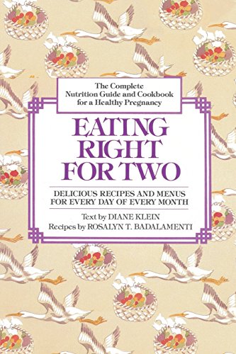 Eating Right For Two: The Complete Nutrition Guide and Cookbook for a Healthy Pregnancy