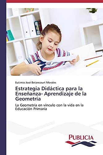 Estrategia Didáctica para la Enseñanza- Aprendizaje de la Geometría: La Geometría en vínculo con la vida en la Educación Primaria