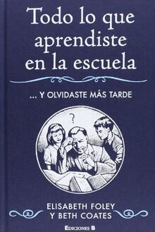 Todo lo que aprendiste en la escuela y olvidaste más tarde (NoFicción/Divulgación, Band 0)