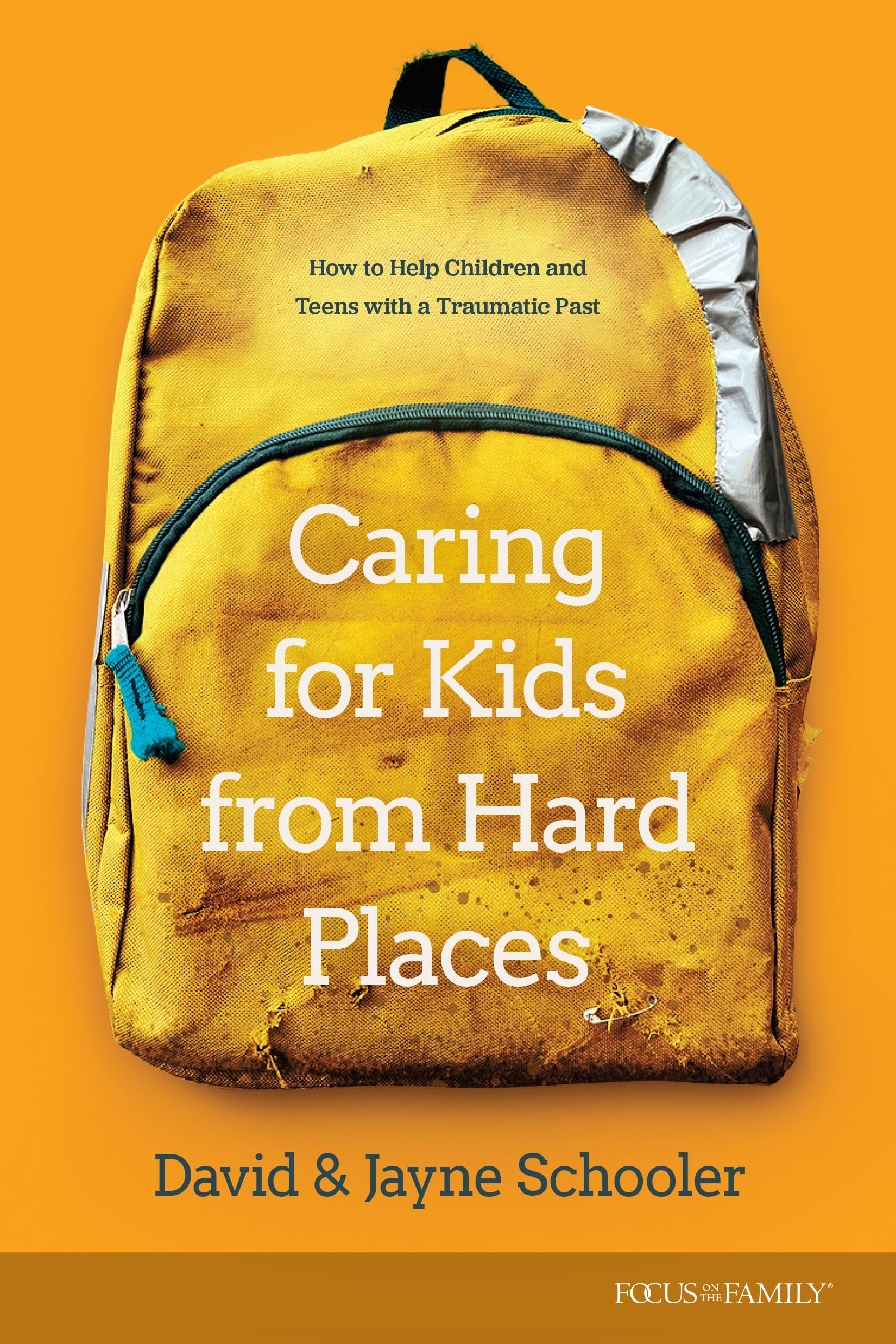 Caring for Kids from Hard Places: How to Help Children and Teens With a Traumatic Past