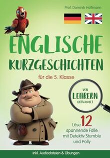 Englische Kurzgeschichten für die 5. Klasse: Löse 12 spannende Fälle mit Detektiv Stumble und Polly! inkl. Audiodateien & Übungen. Von Lehrern entwickelt!