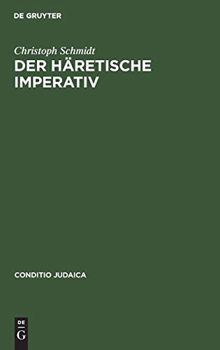 Der häretische Imperativ: Überlegungen zur theologischen Dialektik der Kulturwissenschaft in Deutschland (Conditio Judaica, 31, Band 31)