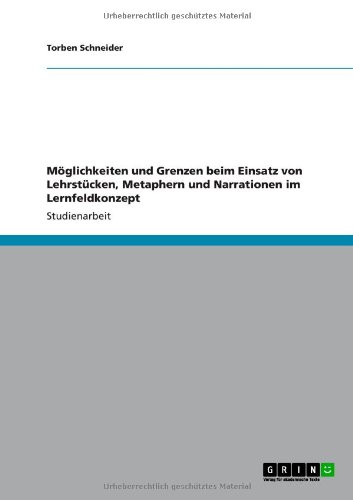 Möglichkeiten und Grenzen beim Einsatz von Lehrstücken, Metaphern und Narrationen im Lernfeldkonzept