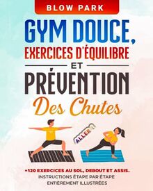 Aller! GYM DOUCE, EXERCICES D'ÉQUILIBRE et PRÉVENTION DES CHUTES: pour Renforcer La Santé Osseuse +120 Exercices Au Sol, Debout Et Assis (ÉTAPE PAR ÉTAPE ENTIÈREMENT ILLUSTRÉES)