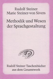 Methodik und Wesen der Sprachgestaltung: Aphoristische Darstellungen aus den Kursen über künstlerische Sprachgestaltung, Aufsätze, Notizen aus Seminarien und Vorträgen