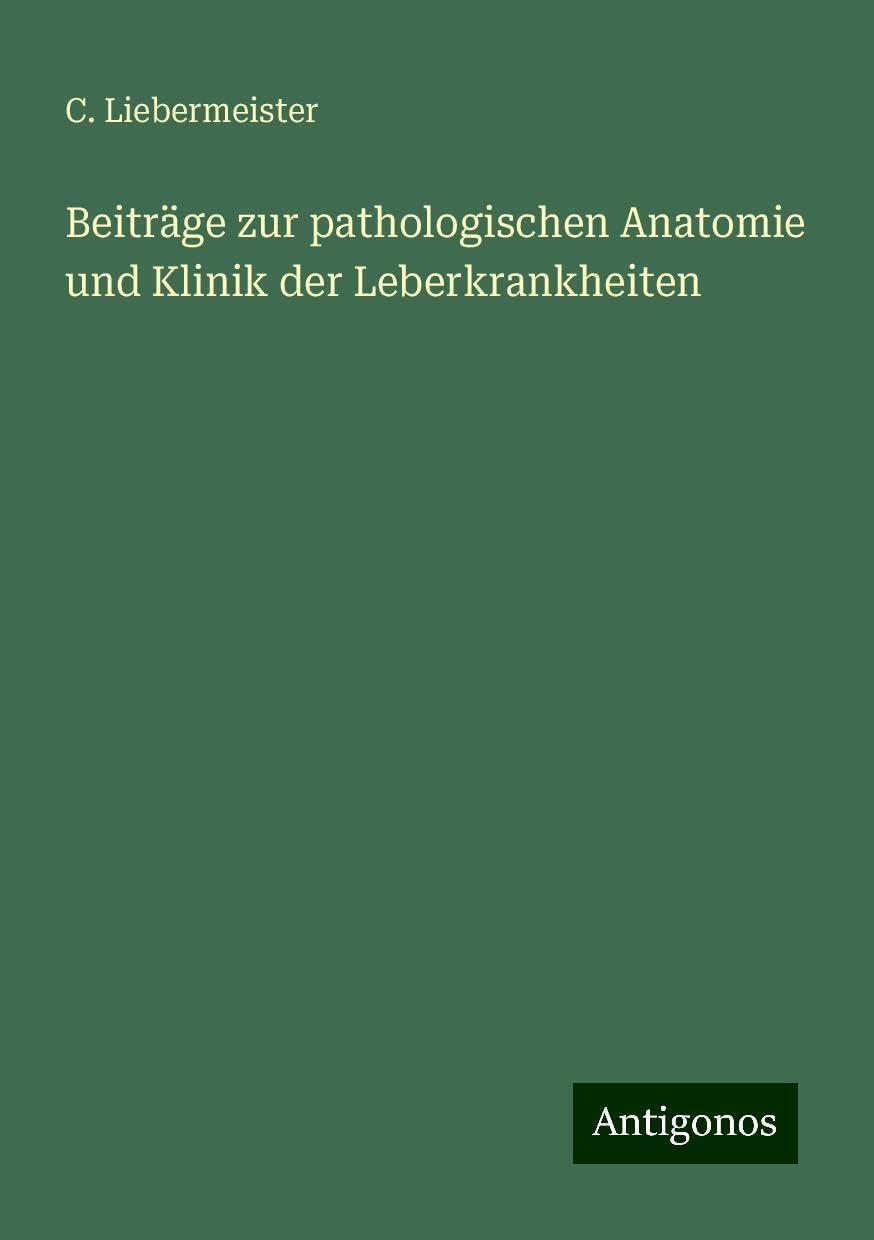 Beiträge zur pathologischen Anatomie und Klinik der Leberkrankheiten