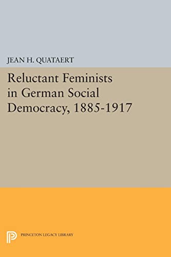 Reluctant Feminists in German Social Democracy, 1885-1917 (Princeton Legacy Library)