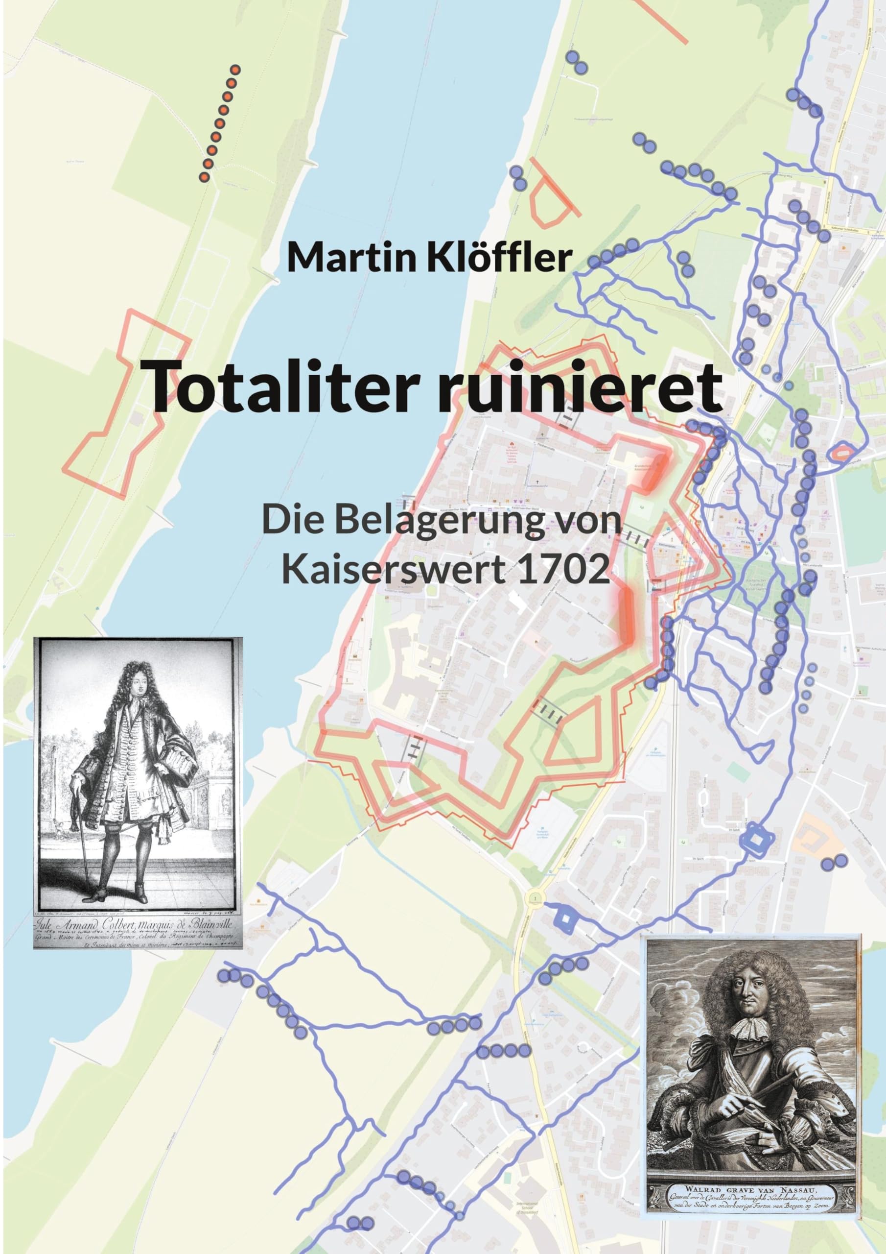 Totaliter ruinieret: Die Belagerung von Kaiserswerth 1702