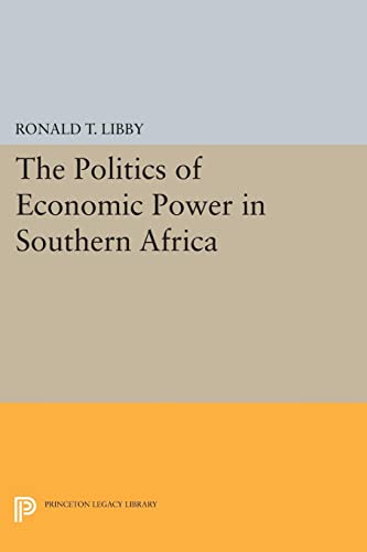 The Politics of Economic Power in Southern Africa (Princeton Legacy Library)