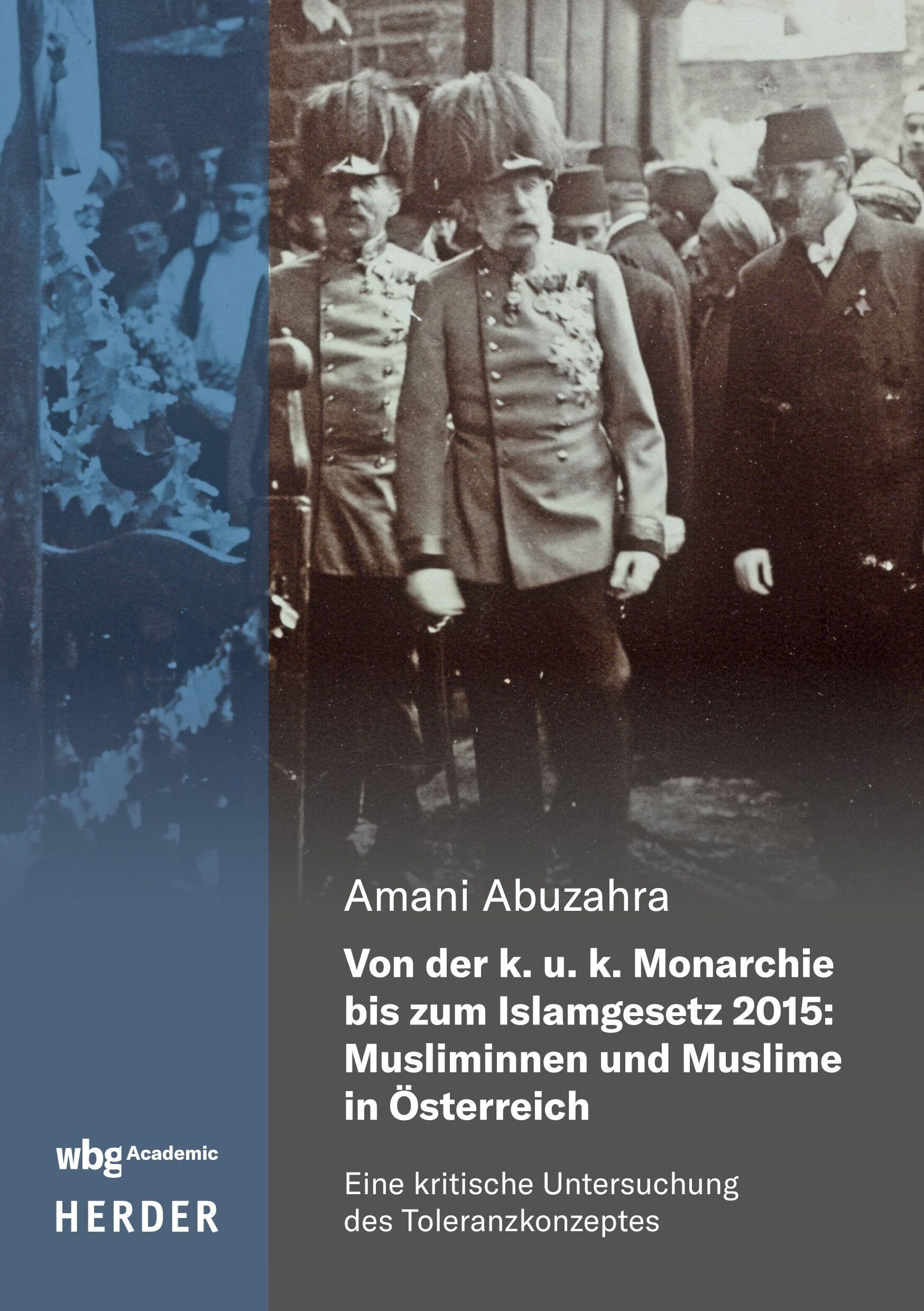Von der k. u. k. Monarchie bis zum Islamgesetz 2015: Musliminnen und Muslime in Österreich