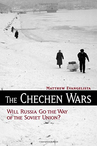 The Chechen Wars: Will Russia Go the Way of the Soviet Union?