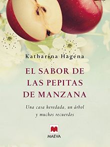 El sabor de las pepitas de manzana : una casa heredada, un árbol y muchos recuerdos (Éxitos literarios)