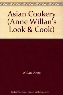 Asian Cookery (Anne Willan's Look & Cook S.)