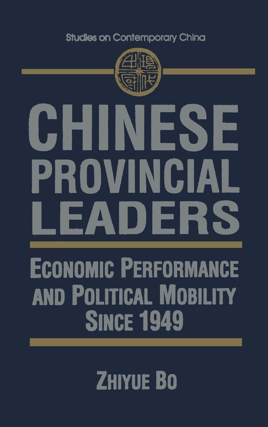 Chinese Provincial Leaders: Economic Performance and Political Mobility Since 1949 (Studies on Contemporary China (M.E. Sharpe Hardcover))