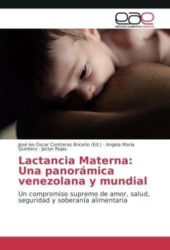 Lactancia Materna: Una panorámica venezolana y mundial: Un compromiso supremo de amor, salud, seguridad y soberanía alimentaria
