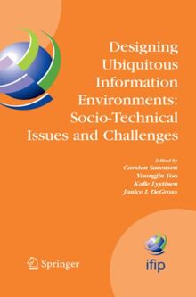 Designing Ubiquitous Information Environments: Socio-Technical Issues and Challenges: IFIP TC8 WG 8.2 International Working Conference, August 1-3, ... and Communication Technology, Band 185)