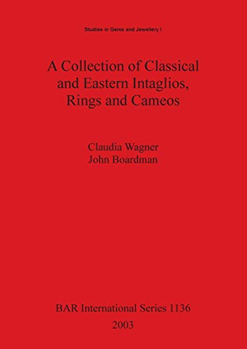 A Collection of Classical and Eastern Intaglios, Rings and Cameos (British Archaeological Reports British Series, Band 1136)