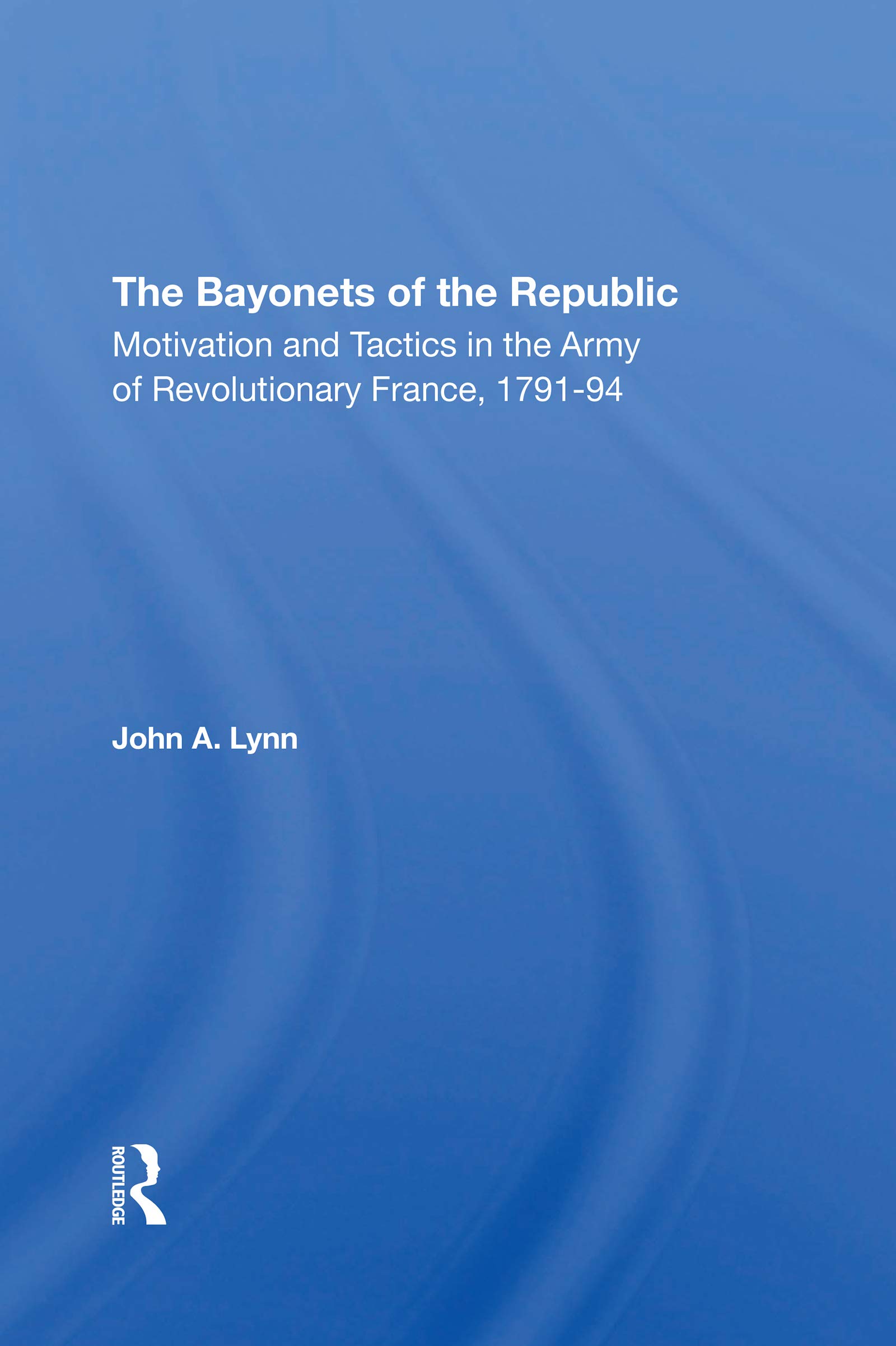 unbekannt The Bayonets Of The Republic, Motivation And Tactics In The Army Of Revolutionary France, 179194