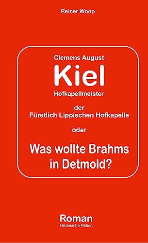 Kiel Hofkapellmeister - Die Fürstlich Lippische Hofkapelle oder: Was wollte Brahms in Detmold?