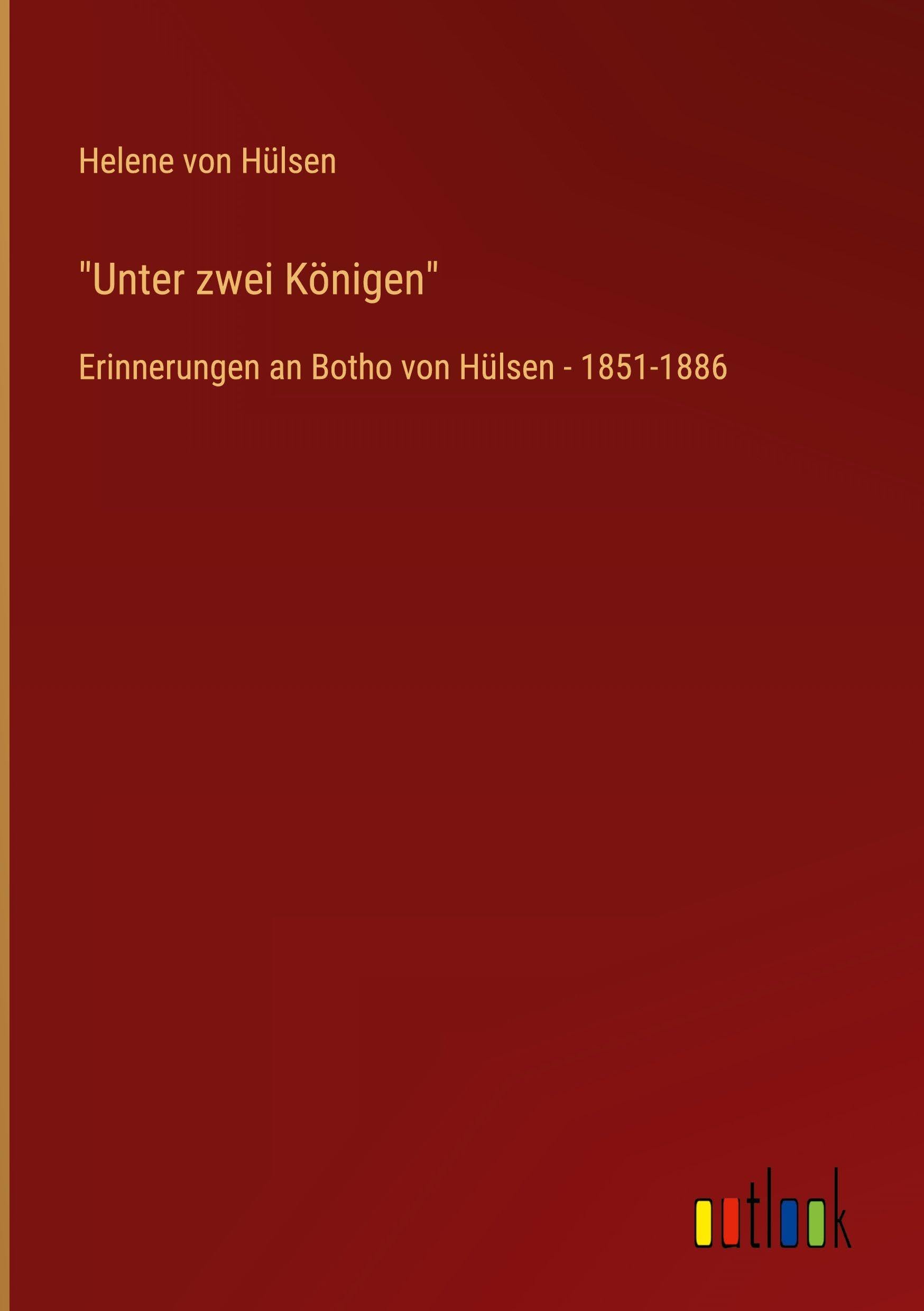 Unter zwei Königen: Erinnerungen an Botho von Hülsen - 1851-1886