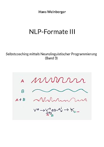 NLP-Formate III: Selbstcoaching mittels Neurolinguistischer Programmierung (Band 3)