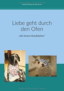 Liebe geht durch den Ofen: "Die besten Hundekekse" von Drenhaus, Smilla, Kruse, Amy | Buch | Zustand sehr gut