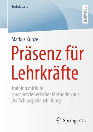 Präsenz für Lehrkräfte: Training mithilfe sprecherzieherischer Methoden aus der Schauspielausbildung (BestMasters)