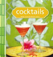 Cocktails: More Than 80 Fresh Ideas (Drinks)