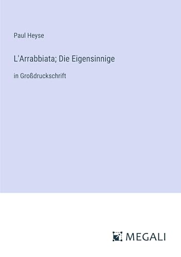L'Arrabbiata; Die Eigensinnige: in Großdruckschrift