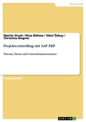 Projektcontrolling mit SAP ERP: Theorie, Praxis und Unternehmensszenario