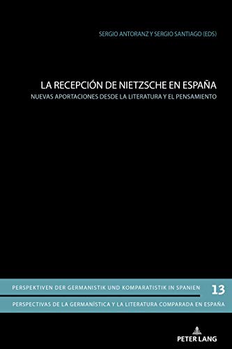 La recepción de Nietzsche en España: Nuevas aportaciones desde la literatura y el pensamiento (Perspektiven der Germanistik und Komparatistik in ... y la literatura comparada en España, Band 13)