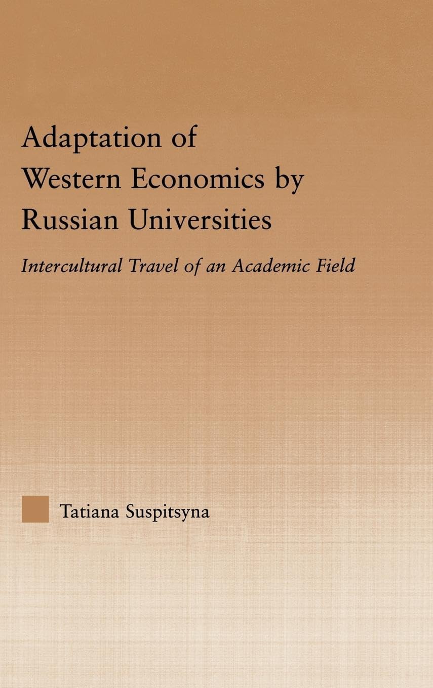 Adaptation of Western Economics by Russian Universities: Intercultural Travel of an Academic Field (Studies in Higher Education)