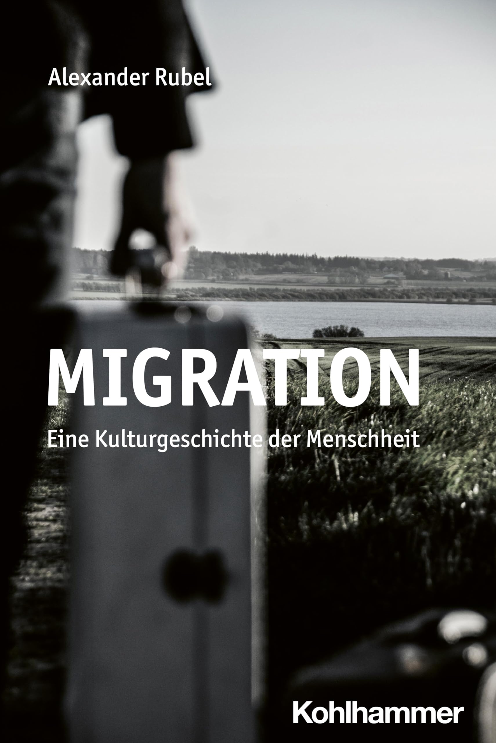 Migration: Eine Kulturgeschichte der Menschheit